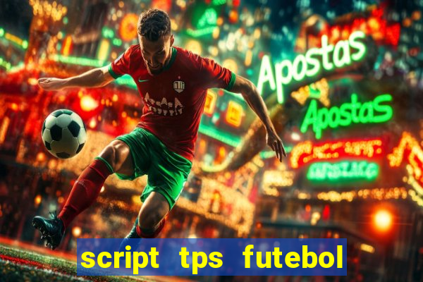 script tps futebol de rua